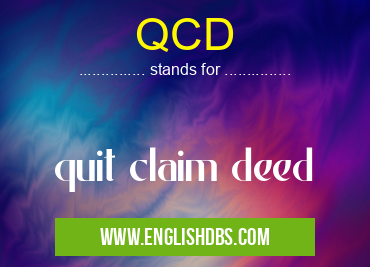 QCD means quit claim deed QCD