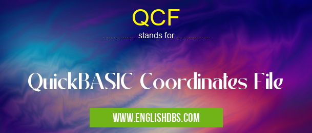 QCF means QuickBASIC Coordinates File QCF