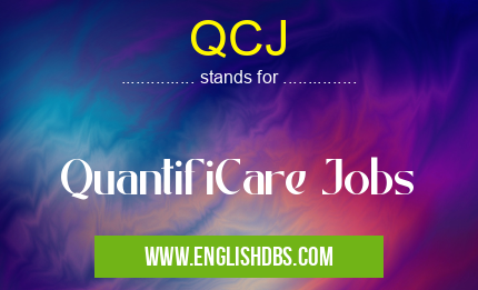 QCJ means QuantifiCare Jobs QCJ