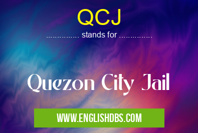 QCJ means Quezon City Jail QCJ