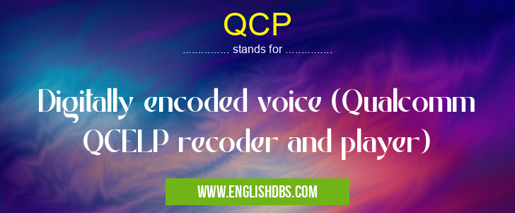 QCP means Digitally encoded voice (Qualcomm QCELP recoder and player) QCP