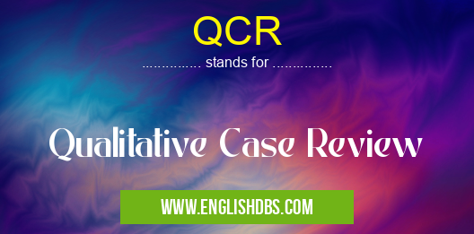 QCR means Qualitative Case Review QCR