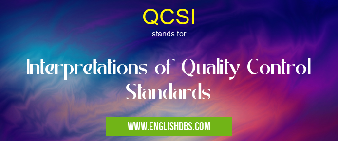 QCSI means Interpretations of Quality Control Standards QCSI