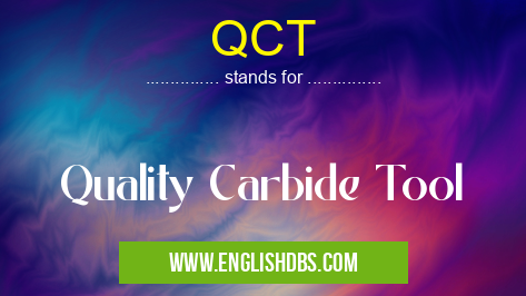 QCT means Quality Carbide Tool QCT