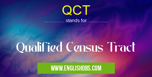 QCT means Qualified Census Tract QCT