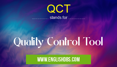 QCT means Quality Control Tool QCT