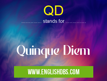 QD means Quinque Diem QD