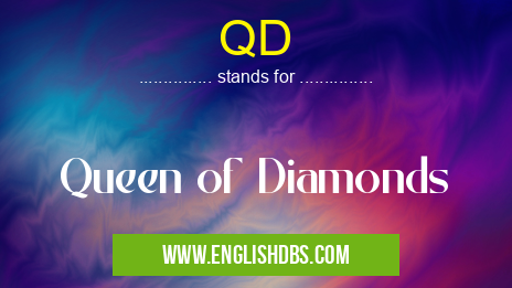 QD means Queen of Diamonds QD
