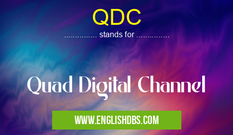 QDC means Quad Digital Channel QDC