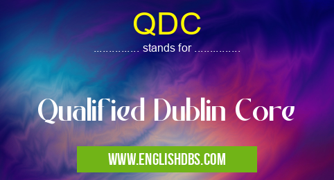 QDC means Qualified Dublin Core QDC