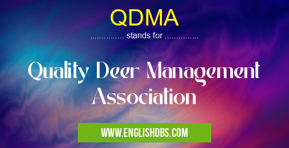 QDMA means Quality Deer Management Association QDMA
