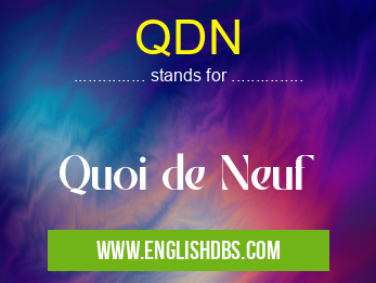 QDN means Quoi de Neuf QDN