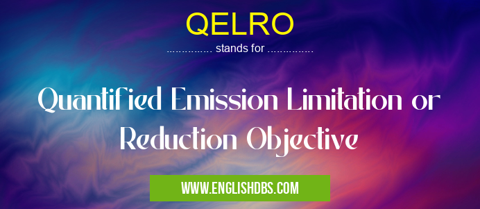 QELRO means Quantified Emission Limitation or Reduction Objective QELRO