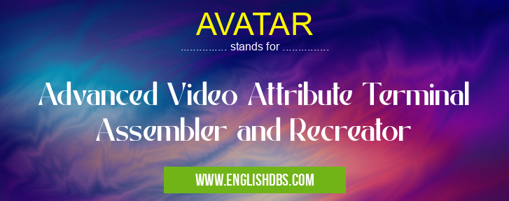 AVATAR means Advanced Video Attribute Terminal Assembler and Recreator AVATAR