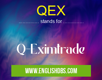 QEX means Q-Eximtrade QEX