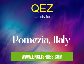 QEZ means Pomezia, Italy QEZ