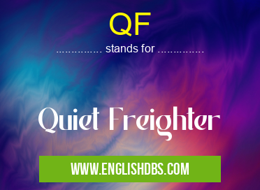 QF means Quiet Freighter QF