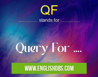 QF means Query For .... QF