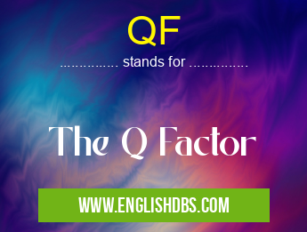 QF means The Q Factor QF
