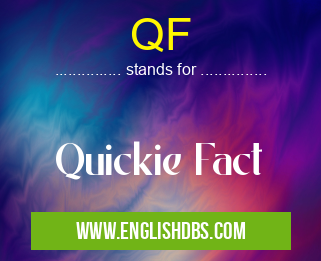 QF means Quickie Fact QF