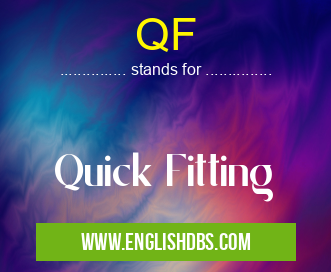 QF means Quick Fitting QF