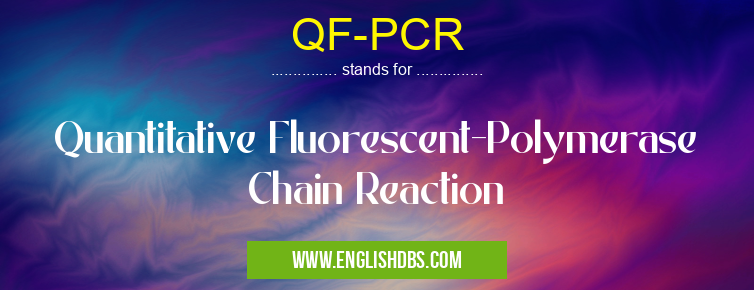 QF-PCR means Quantitative Fluorescent-Polymerase Chain Reaction QF-PCR