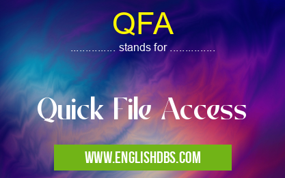 QFA means Quick File Access QFA