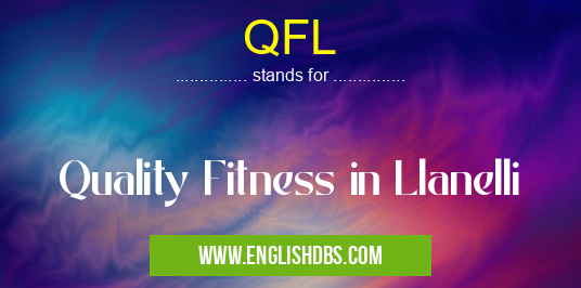 QFL means Quality Fitness in Llanelli QFL