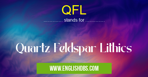 QFL means Quartz Feldspar Lithics QFL