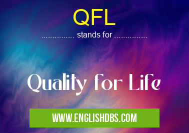QFL means Quality for Life QFL