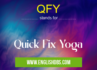 QFY means Quick Fix Yoga QFY