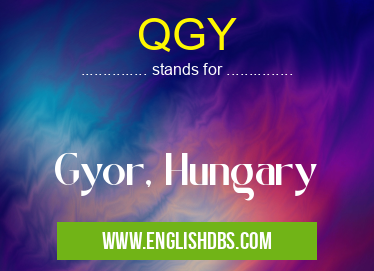 QGY means Gyor, Hungary QGY