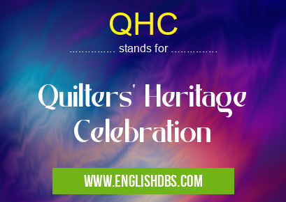 QHC means Quilters' Heritage Celebration QHC