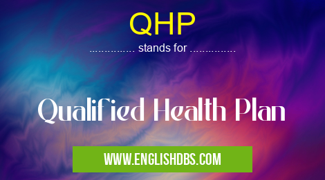 QHP means Qualified Health Plan QHP