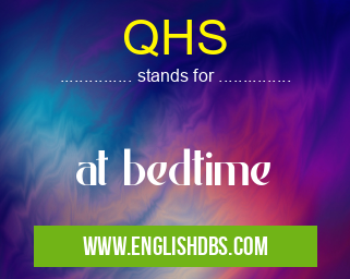 QHS means at bedtime QHS