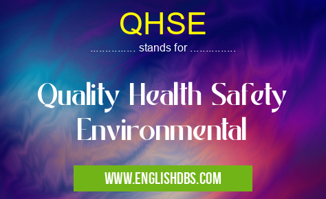 QHSE means Quality Health Safety Environmental QHSE