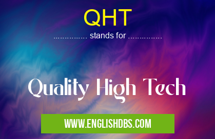 QHT means Quality High Tech QHT