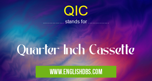 QIC means Quarter Inch Cassette QIC