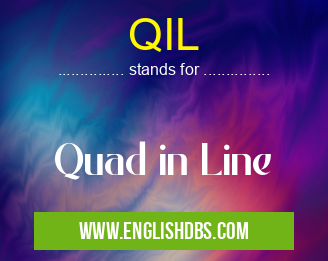 QIL means Quad in Line QIL