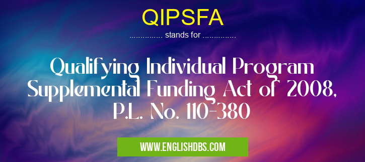 QIPSFA means Qualifying Individual Program Supplemental Funding Act of 2008, P.L. No. 110-380 QIPSFA