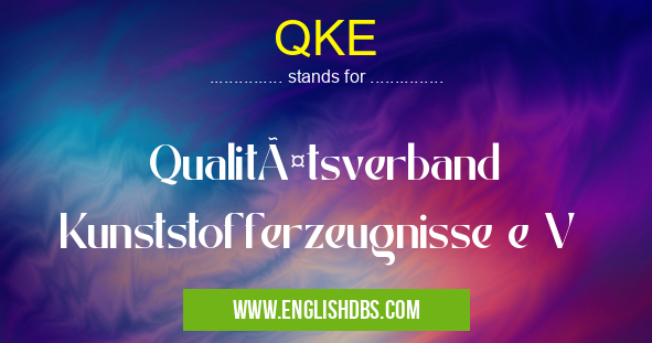 QKE means Qualitätsverband Kunststofferzeugnisse e V QKE