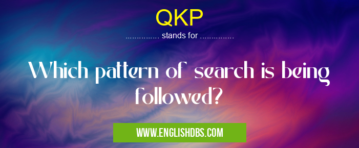 QKP means Which pattern of search is being followed? QKP