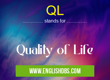 QL means Quality of Life QL