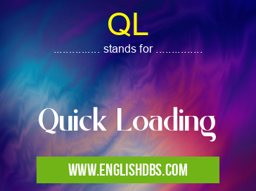 QL means Quick Loading QL