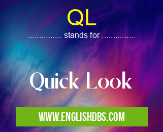 QL means Quick Look QL
