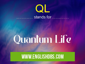 QL means Quantum Life QL