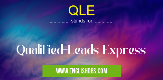 QLE means Qualified-Leads Express QLE