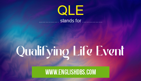 QLE means Qualifying Life Event QLE