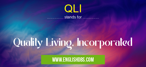 QLI means Quality Living, Incorporated QLI
