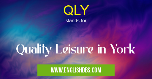 QLY means Quality Leisure in York QLY